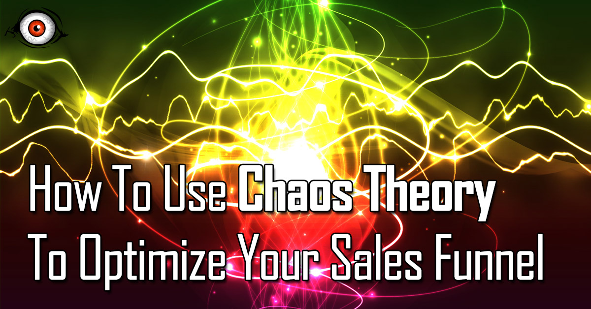 How To Use Chaos Theory To Optimize Your Sales Funnel Crazy Eye Marketing