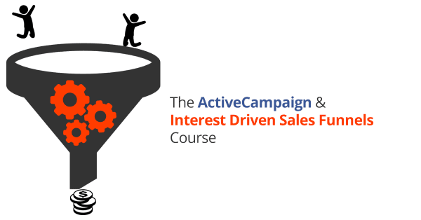 The ActiveCampaign & Interest Driven Sales Funnels Course