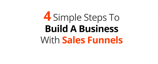 4 Simple Steps To Build A Business With Sales Funnels