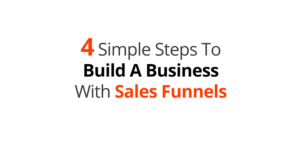 4 Simple Steps To Build A Business With Sales Funnels