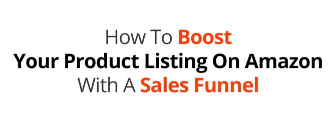 How To Boost Your Product Listing On Amazon With A Sales Funnel