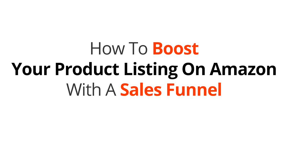 How To Boost Your Product Listing On Amazon With A Sales Funnel
